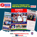 ASANTE PRESBYTERY NEWSLETTER, APRIL EDITION IS OUT!